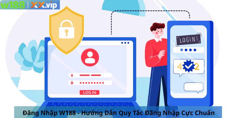Đăng Nhập W188 - Hướng Dẫn Quy Tắc Đăng Nhập Cực Chuẩn