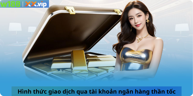 Hình thức giao dịch qua tài khoản ngân hàng thần tốc