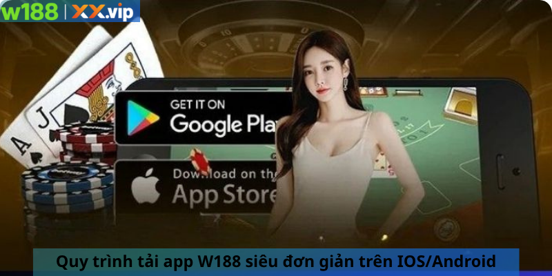 Quy trình tải app W188 siêu đơn giản trên IOS/Android