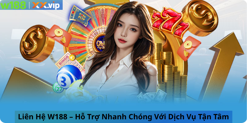 Liên Hệ W188 – Hỗ Trợ Nhanh Chóng Với Dịch Vụ Tận Tâm