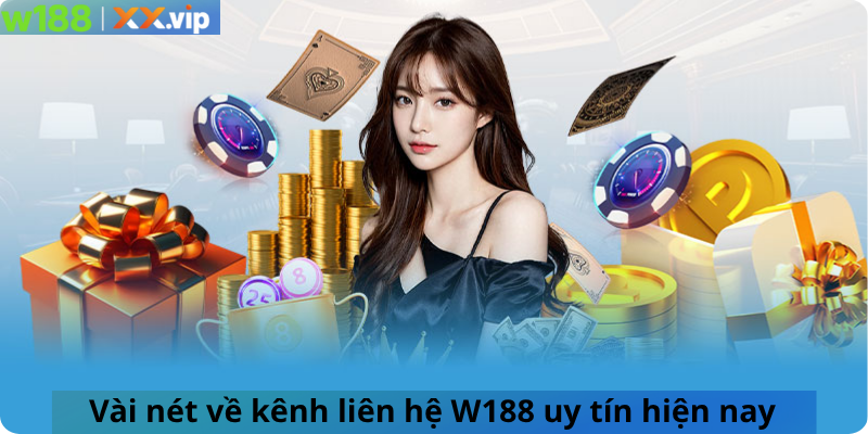 Vài nét về kênh liên hệ W188 uy tín hiện nay