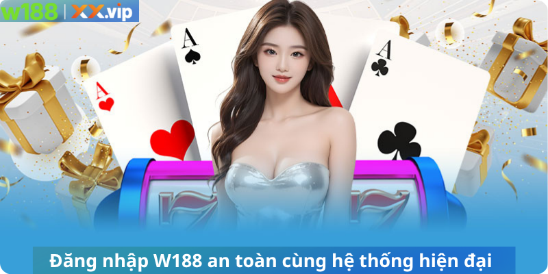 Đăng nhập W188 an toàn cùng hệ thống hiện đại