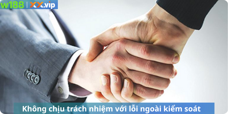 Không chịu trách nhiệm với lỗi ngoài kiểm soát