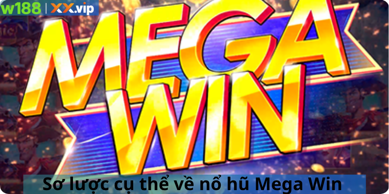 Sơ lược cụ thể về nổ hũ Mega Win