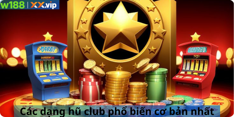 Các dạng hũ club phổ biến cơ bản nhất