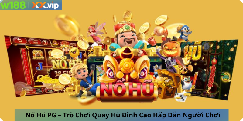 Nổ Hũ PG – Trò Chơi Quay Hũ Đỉnh Cao Hấp Dẫn Người Chơi