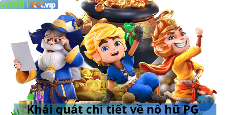 Khái quát chi tiết về nổ hũ PG