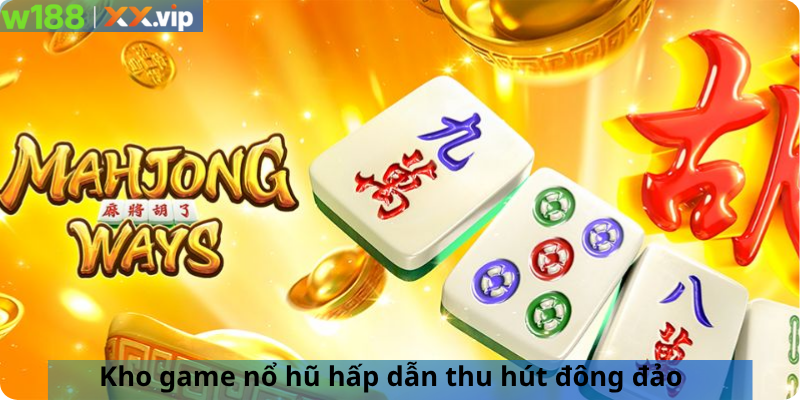 Kho game nổ hũ hấp dẫn thu hút đông đảo