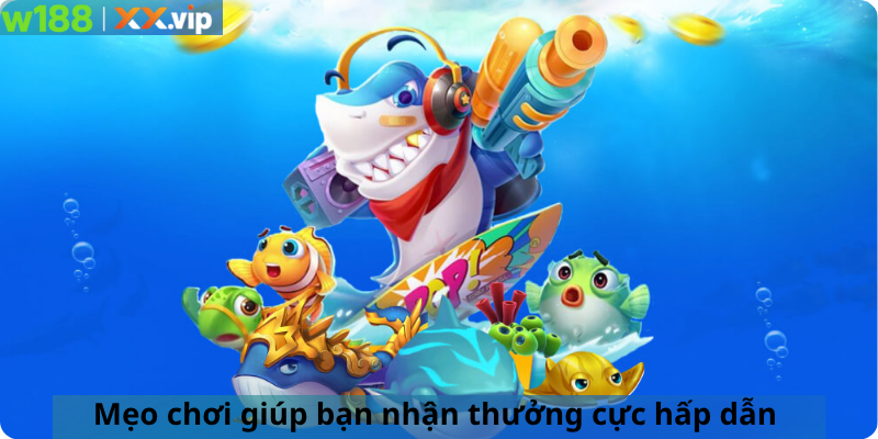  Mẹo chơi giúp bạn nhận thưởng cực hấp dẫn