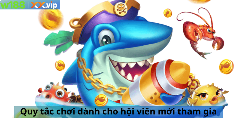 Quy tắc chơi dành cho hội viên mới tham gia