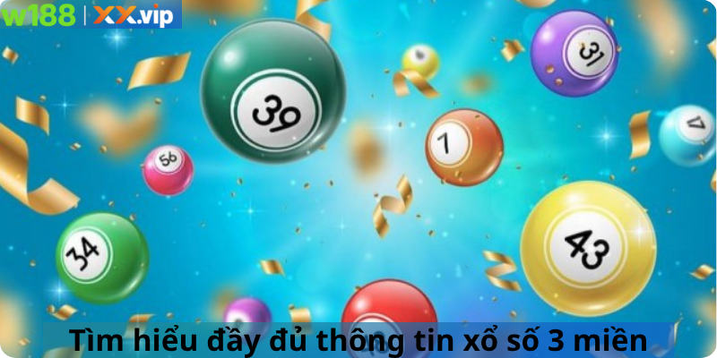 Tìm hiểu đầy đủ thông tin xổ số 3 miền