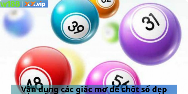 Vận dụng các giấc mơ để chốt sổ đẹp