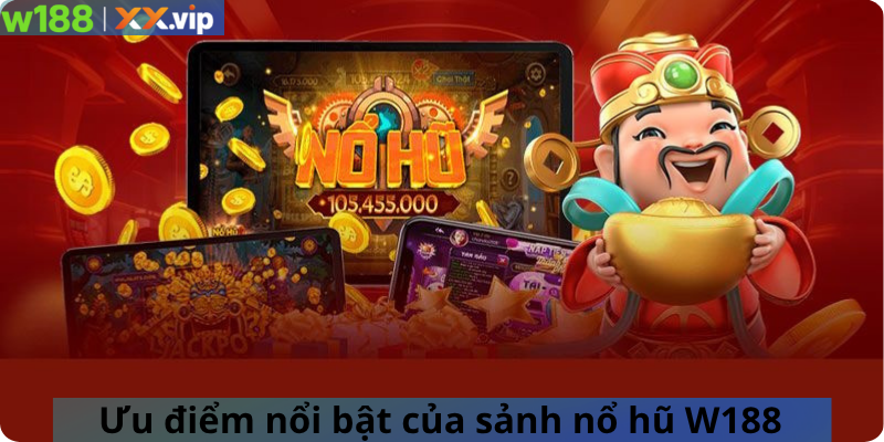 Ưu điểm nổi bật của sảnh nổ hũ W188