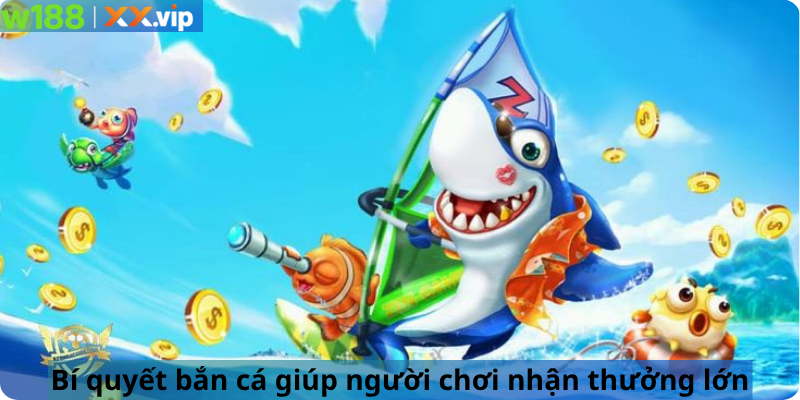 Bí quyết bắn cá giúp người chơi nhận thưởng lớn