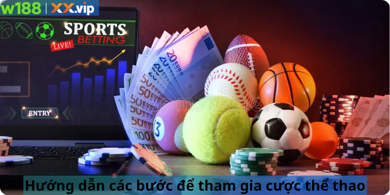 Hướng dẫn các bước để tham gia cược thể thao