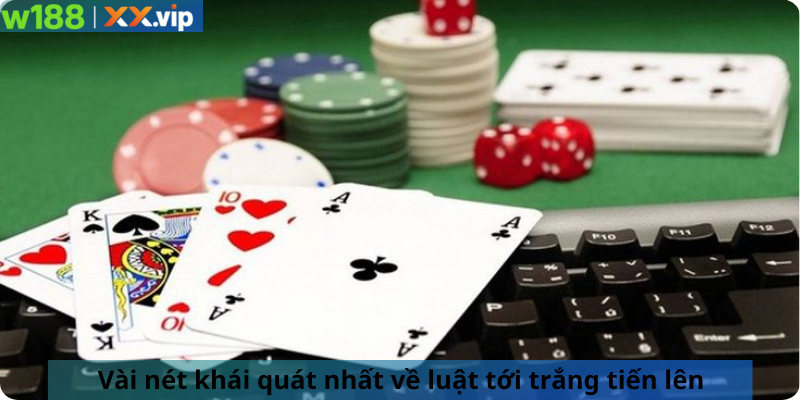 Vài nét khái quát nhất về luật tới trắng tiến lên