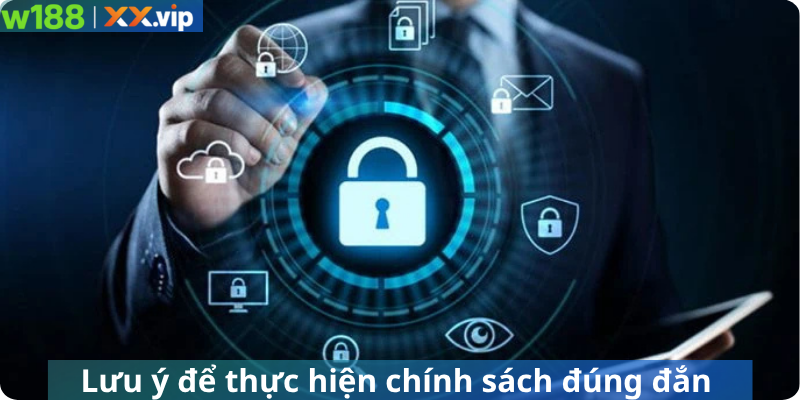 Lưu ý để thực hiện chính sách đúng đắn