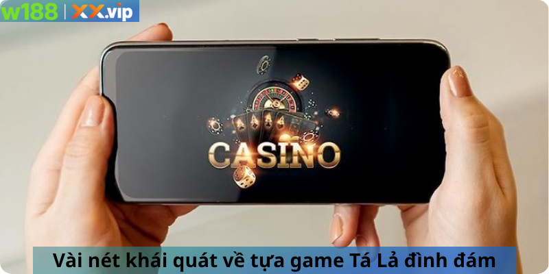 Vài nét khái quát về tựa game Tá Lả đình đám