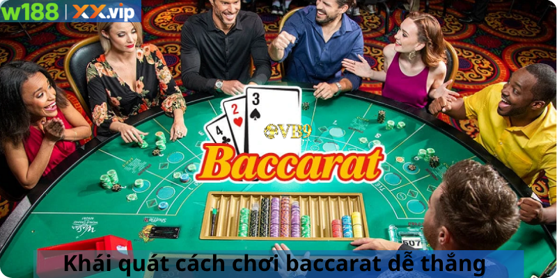 Khái quát cách chơi baccarat dễ thắng 