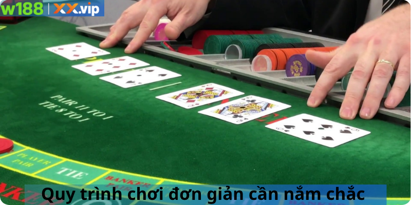 Quy trình chơi đơn giản cần nắm chắc