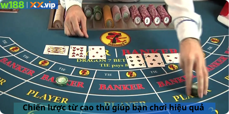 Chiến lược từ cao thủ giúp bạn chơi hiệu quả